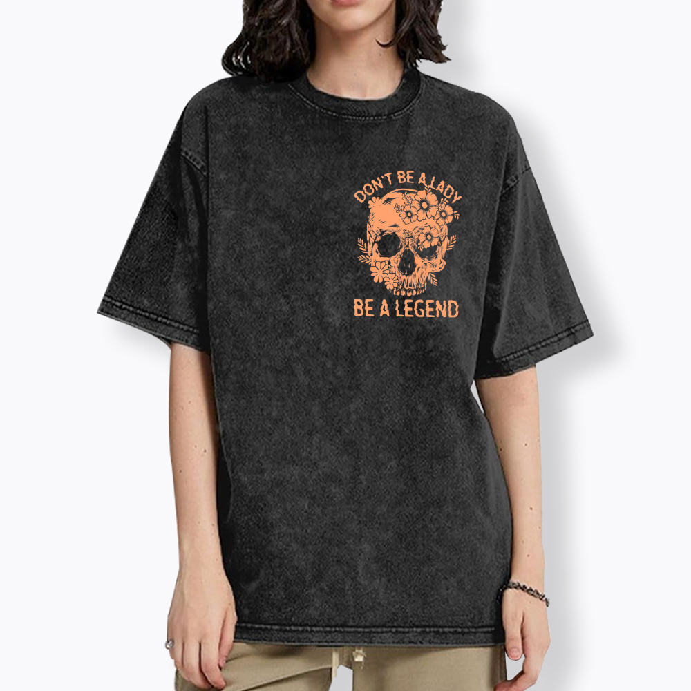 Don't Be a Lady Be a Legend Washed T-Shirt