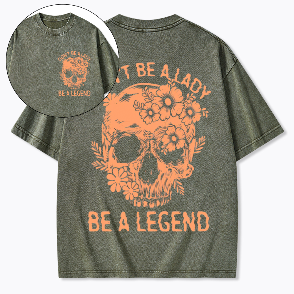 Don't Be a Lady Be a Legend Washed T-Shirt