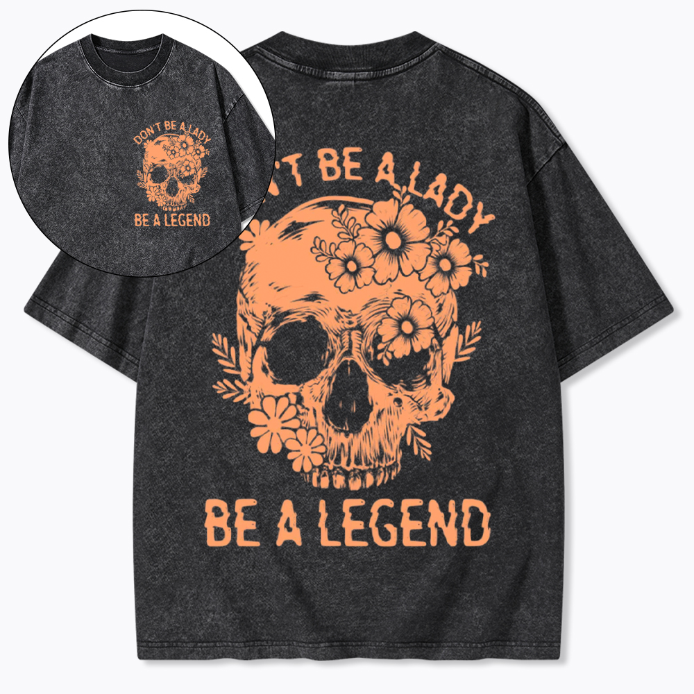 Don't Be a Lady Be a Legend Washed T-Shirt