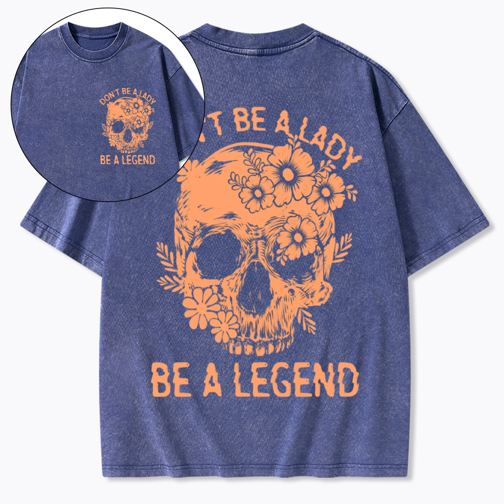 Don't Be a Lady Be a Legend Washed T-Shirt