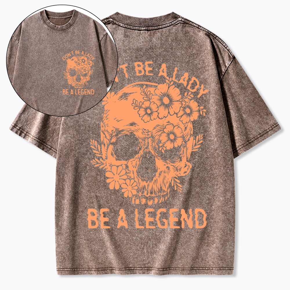 Don't Be a Lady Be a Legend Washed T-Shirt