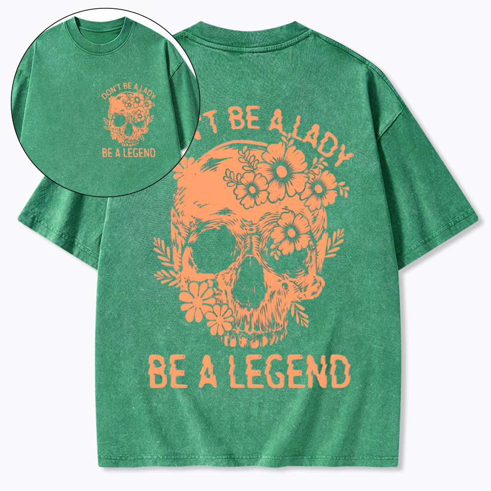 Don't Be a Lady Be a Legend Washed T-Shirt