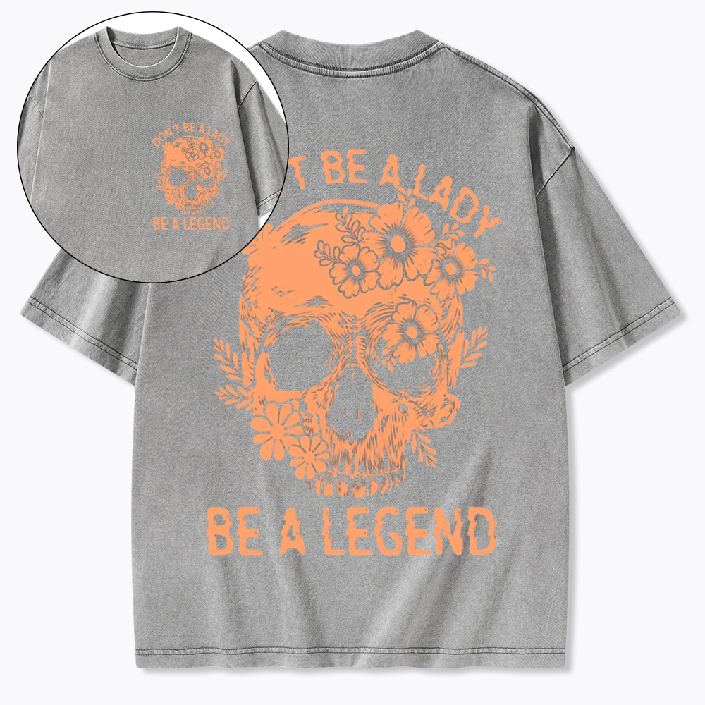 Don't Be a Lady Be a Legend Washed T-Shirt