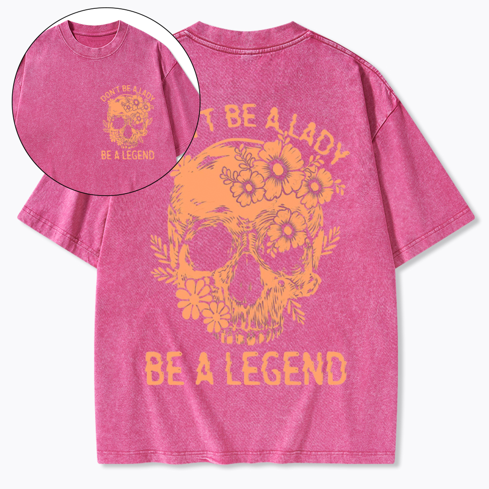 Don't Be a Lady Be a Legend Washed T-Shirt