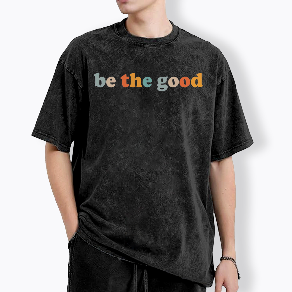 Be The Good Washed T-Shirts