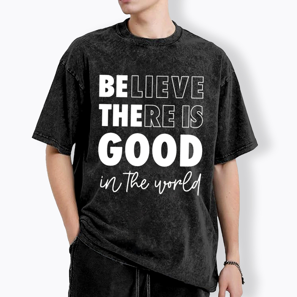 Believe There is Good in the World Washed T-Shirt