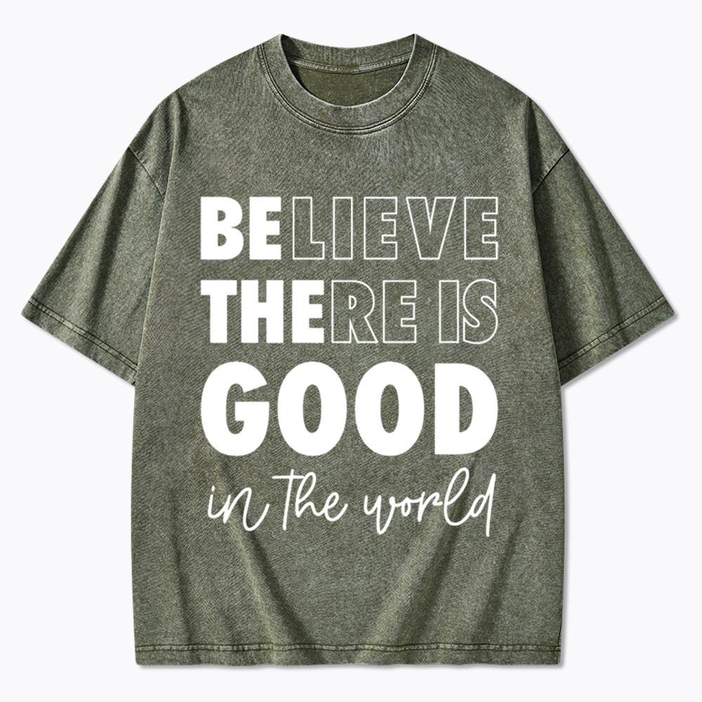 Believe There is Good in the World Washed T-Shirt