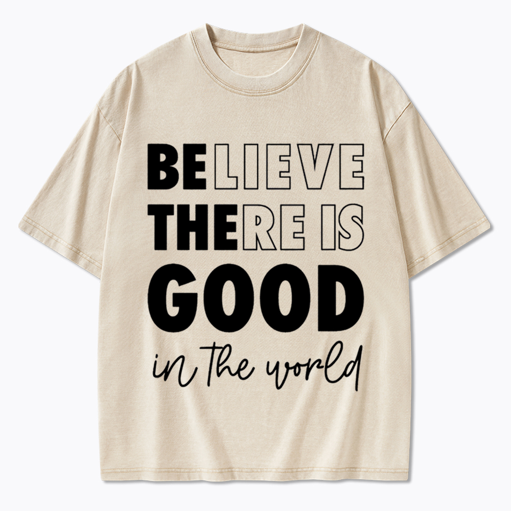 Believe There is Good in the World Washed T-Shirt
