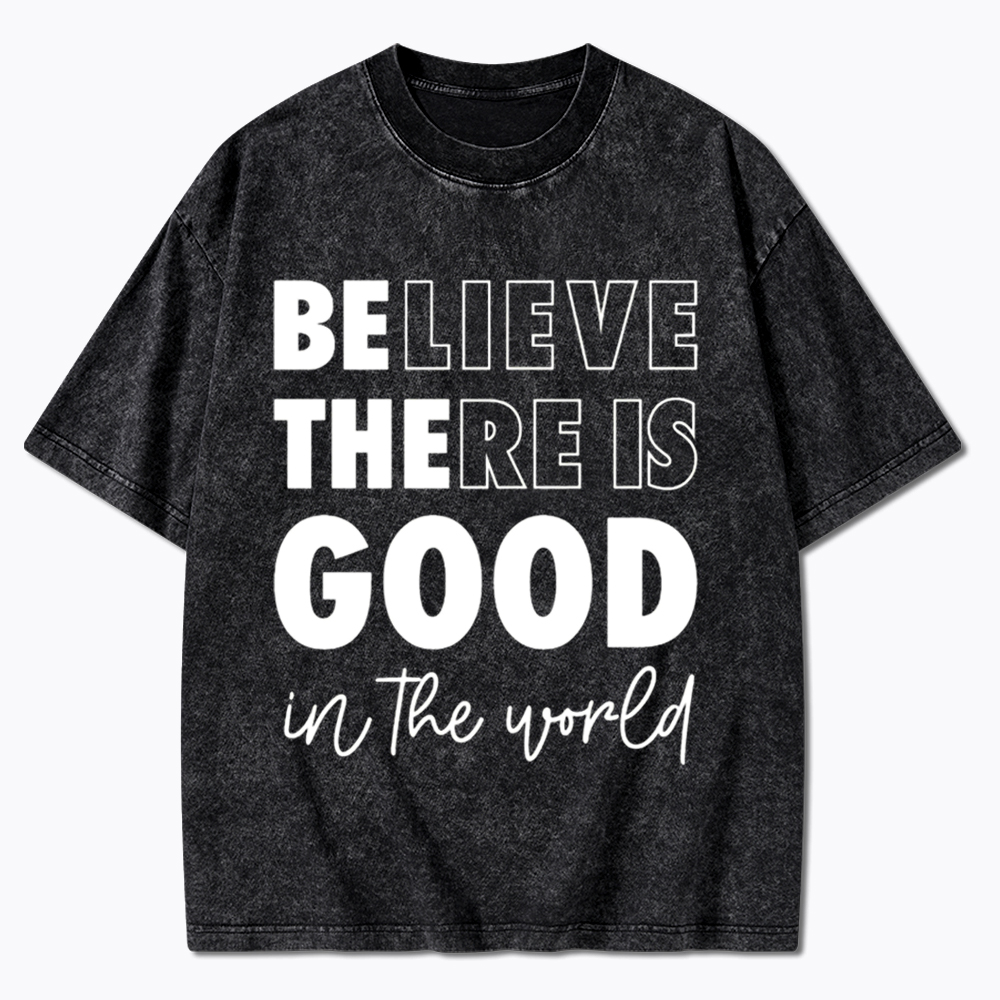Believe There is Good in the World Washed T-Shirt