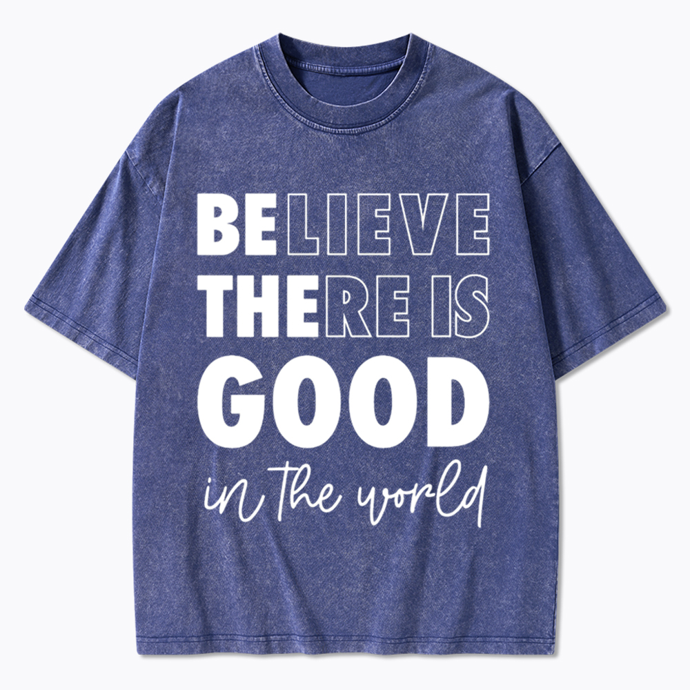 Believe There is Good in the World Washed T-Shirt