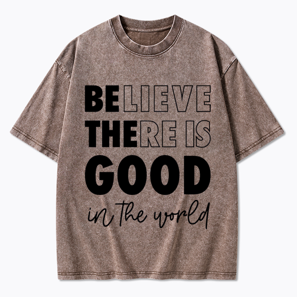 Believe There is Good in the World Washed T-Shirt