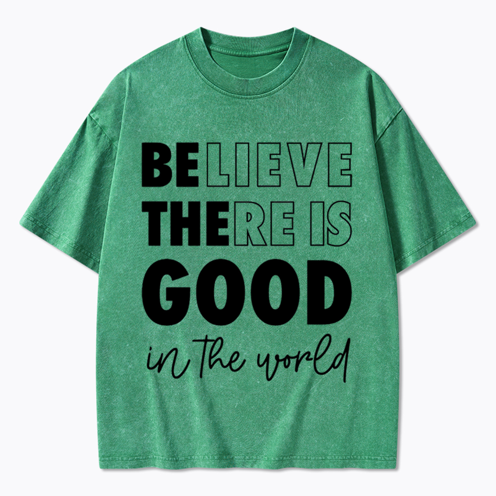Believe There is Good in the World Washed T-Shirt