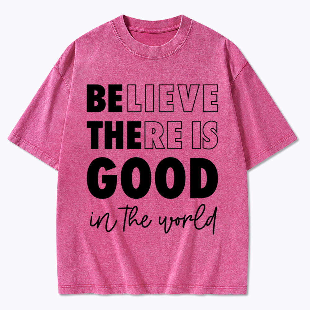 Believe There is Good in the World Washed T-Shirt
