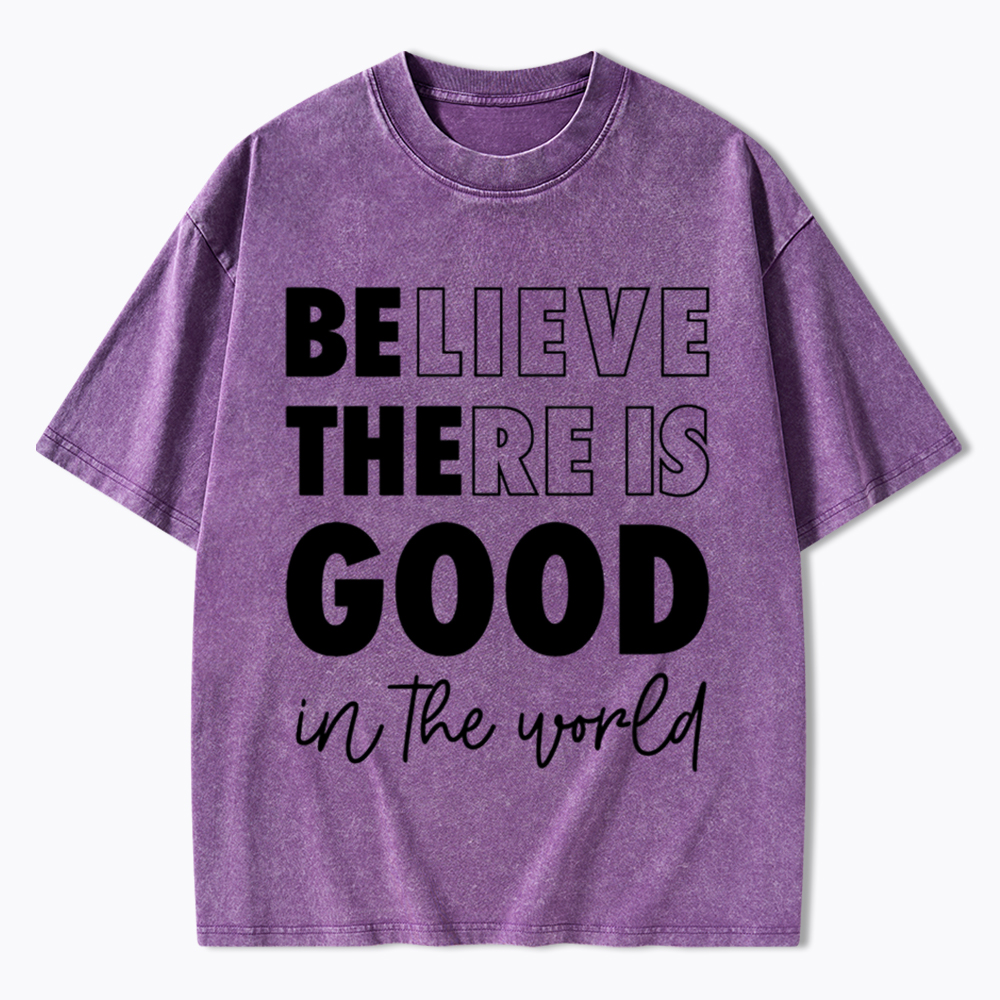 Believe There is Good in the World Washed T-Shirt