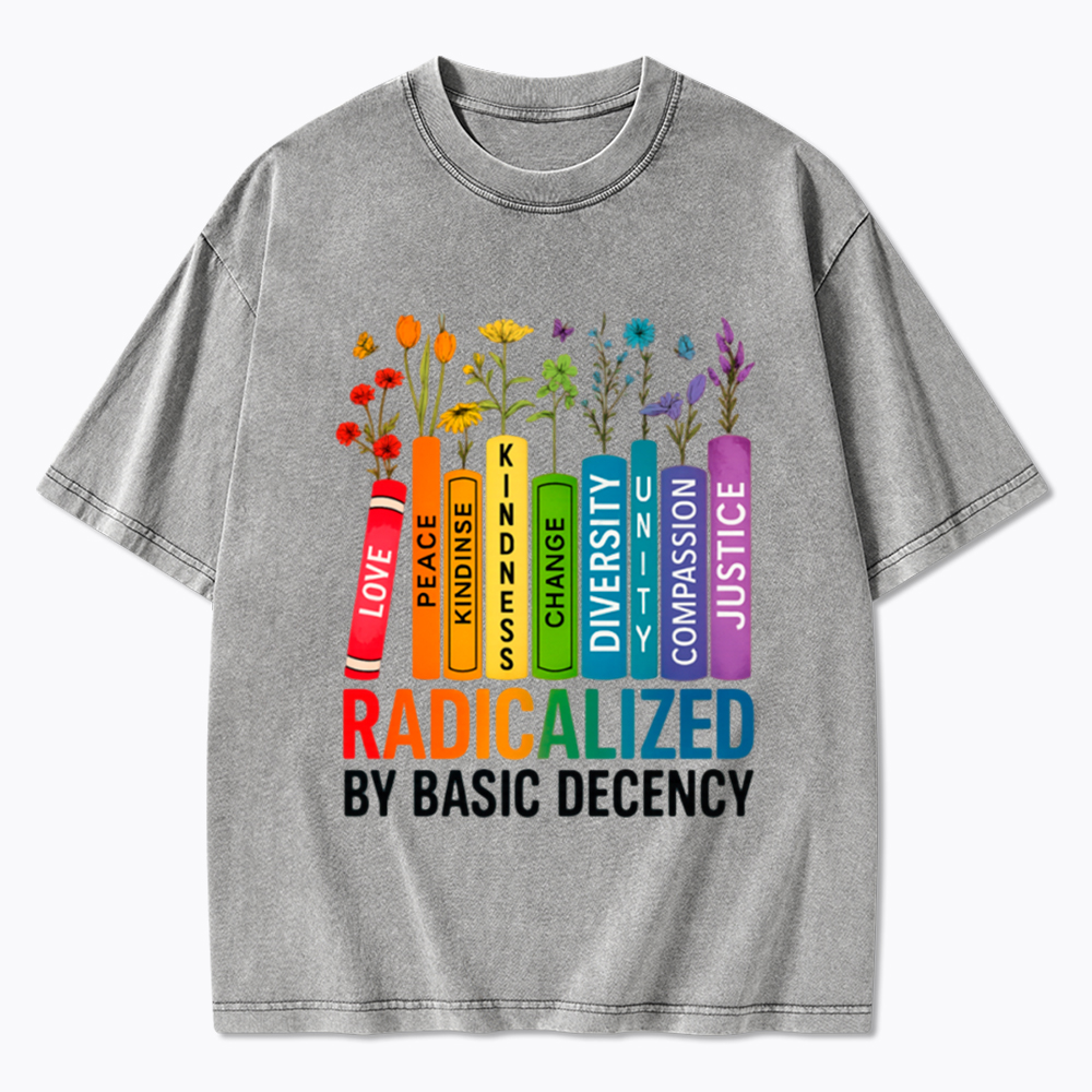 Radicalized by Basic Decency Books & Flowers Equality Washed T-Shirt
