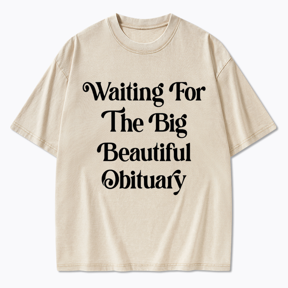 Waiting for The Big Beautiful Obituary Washed T-Shirts