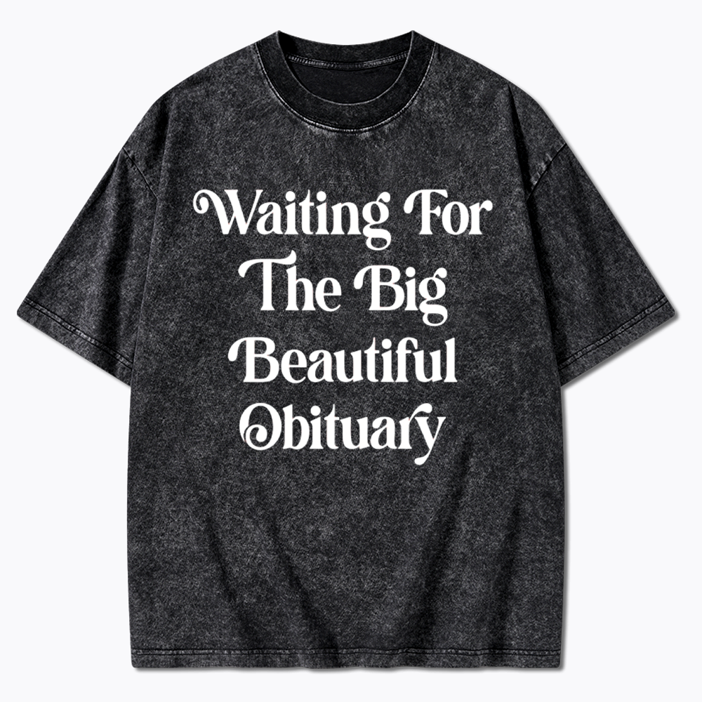 Waiting for The Big Beautiful Obituary Washed T-Shirts