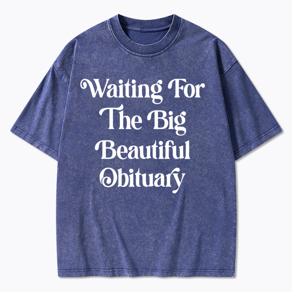 Waiting for The Big Beautiful Obituary Washed T-Shirts