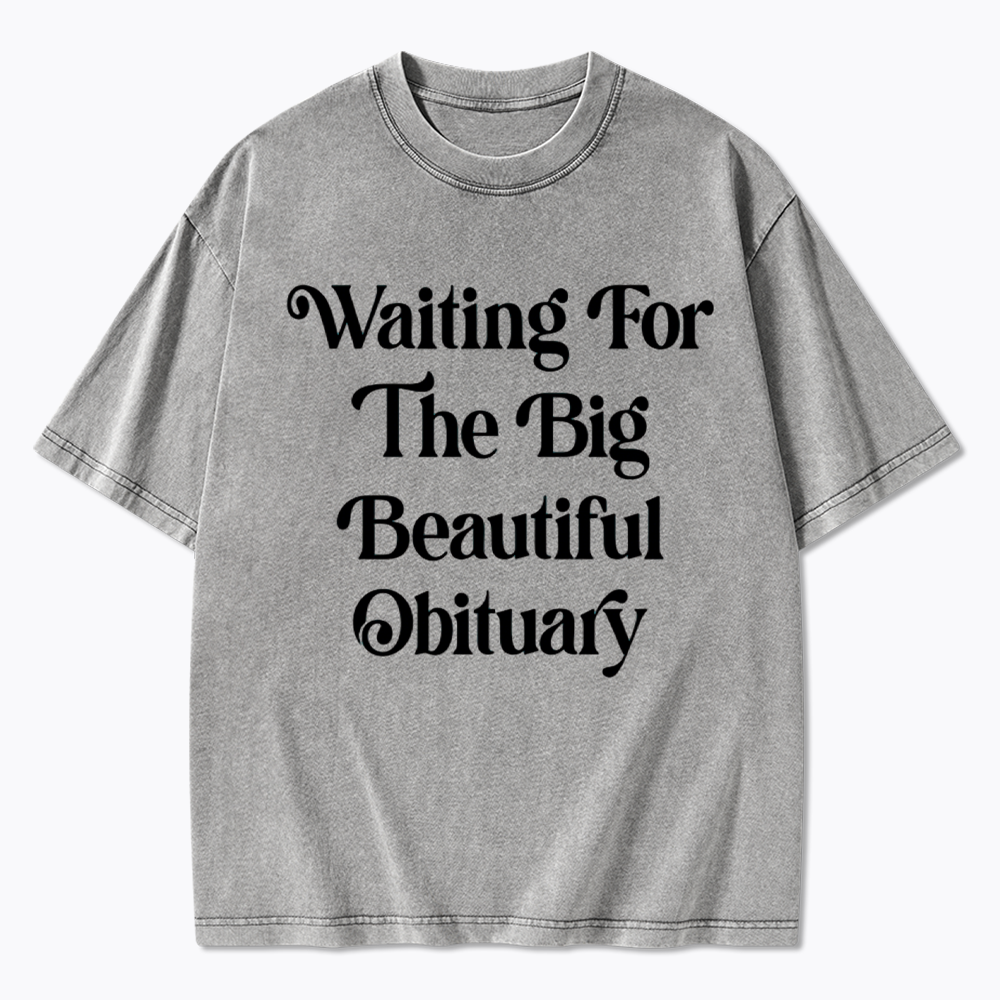 Waiting for The Big Beautiful Obituary Washed T-Shirts