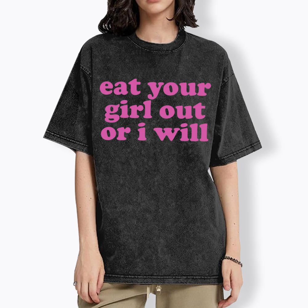 Eat Your Girl Out Or I Will Funny LGBT Washed T-Shirt