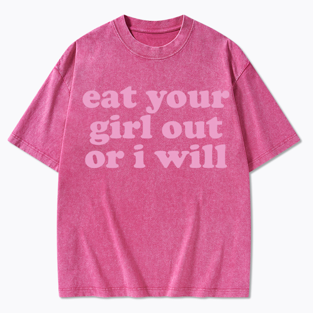 Eat Your Girl Out Or I Will Funny LGBT Washed T-Shirt