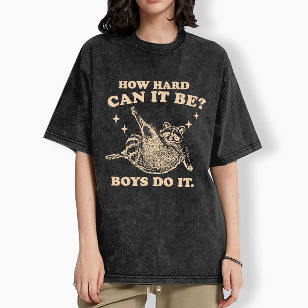 How Hard Can It Be Washed T-Shirt