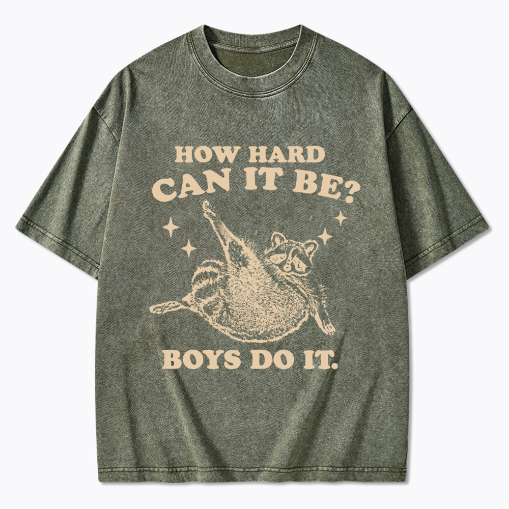 How Hard Can It Be Washed T-Shirt