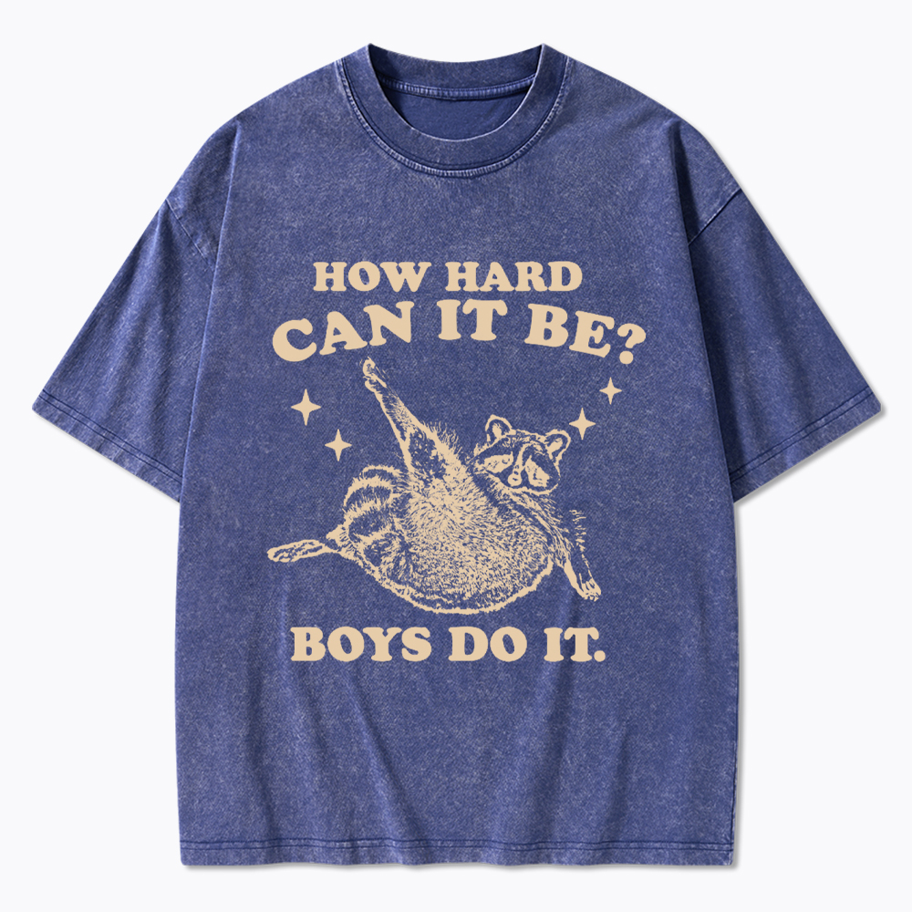 How Hard Can It Be Washed T-Shirt