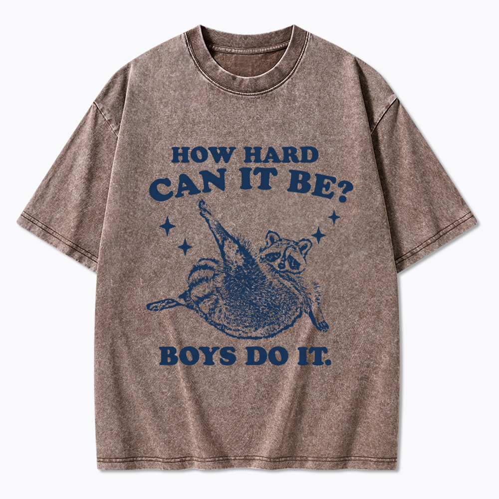How Hard Can It Be Washed T-Shirt