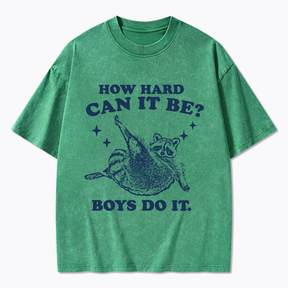How Hard Can It Be Washed T-Shirt