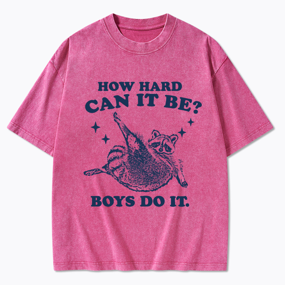 How Hard Can It Be Washed T-Shirt