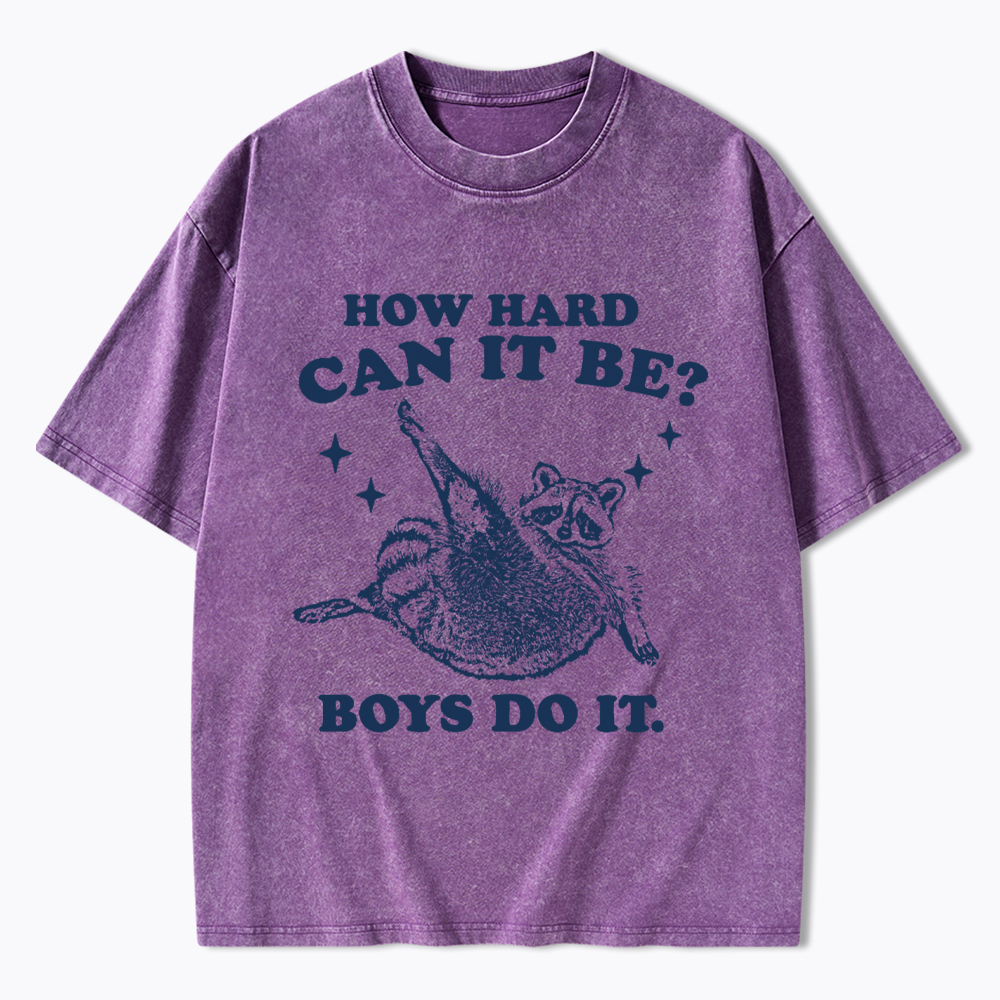 How Hard Can It Be Washed T-Shirt