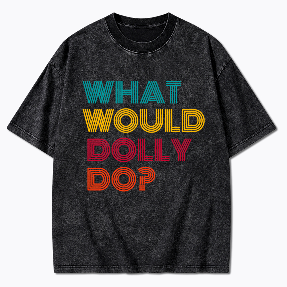 What Would Dolly Parton Do Washed T-Shirt