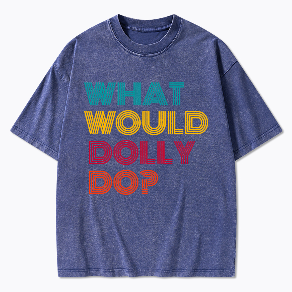 What Would Dolly Parton Do Washed T-Shirt