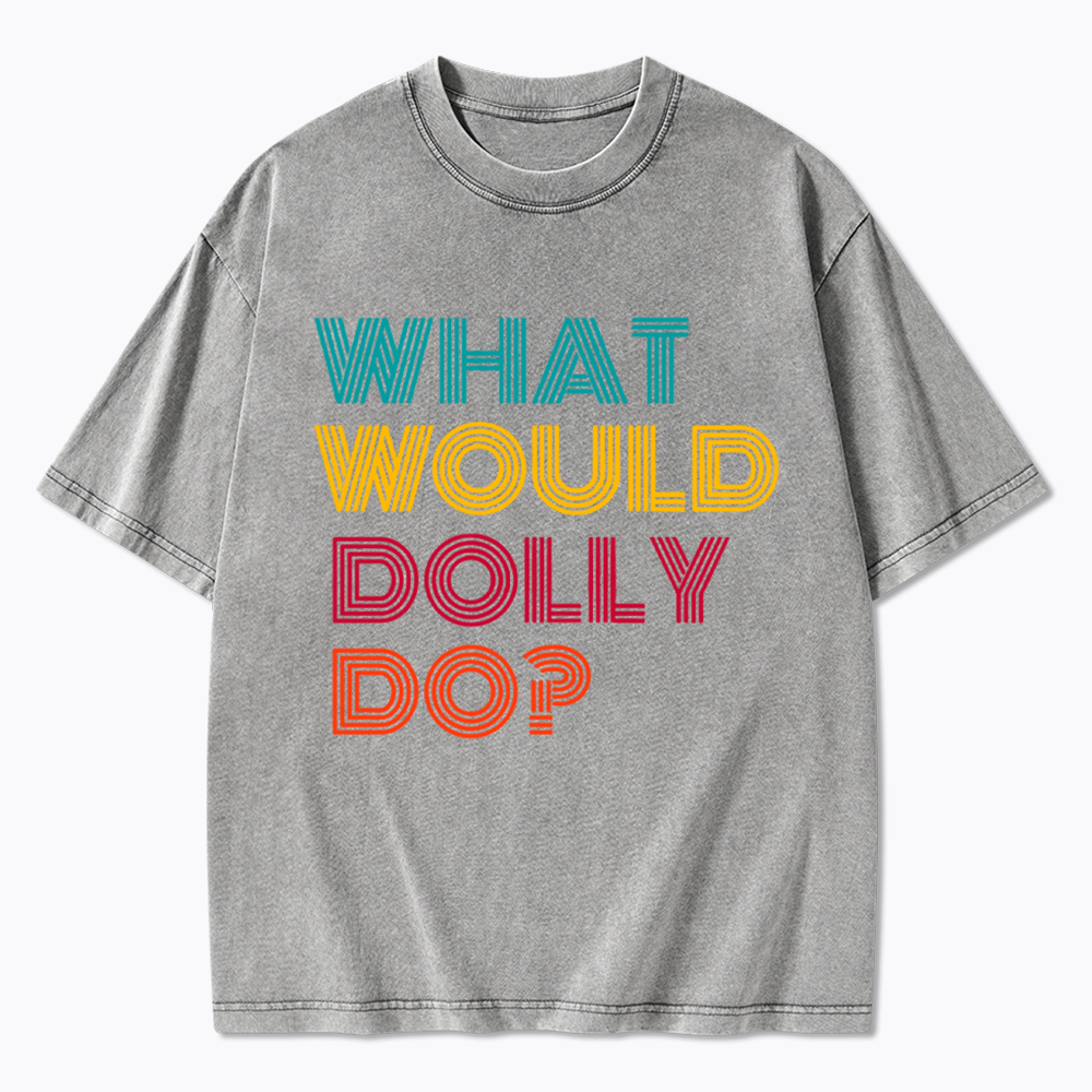 What Would Dolly Parton Do Washed T-Shirt