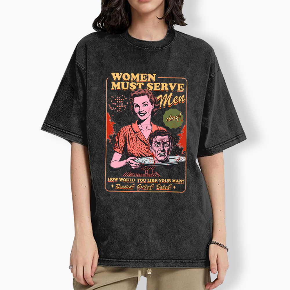 Women Must Serve Men Washed T-Shirt