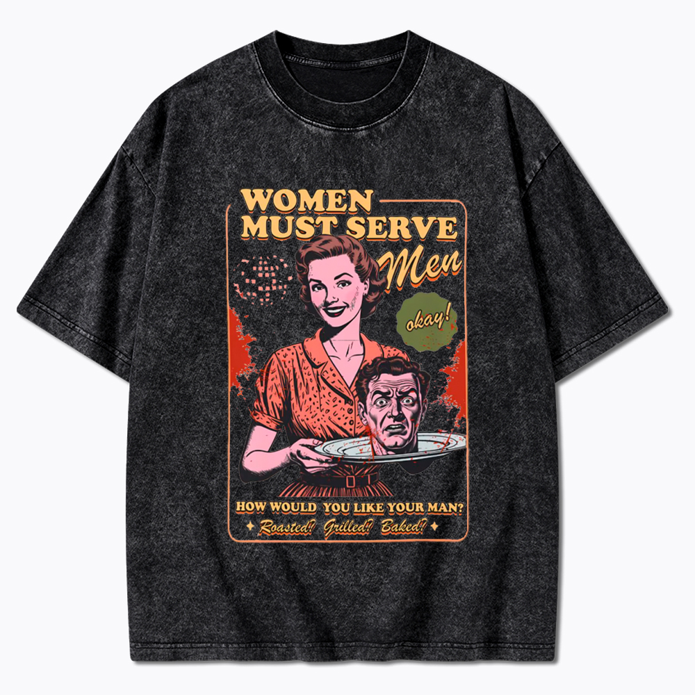 Women Must Serve Men Washed T-Shirt