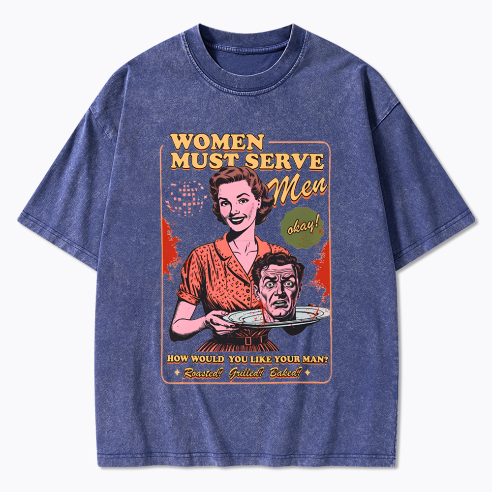 Women Must Serve Men Washed T-Shirt
