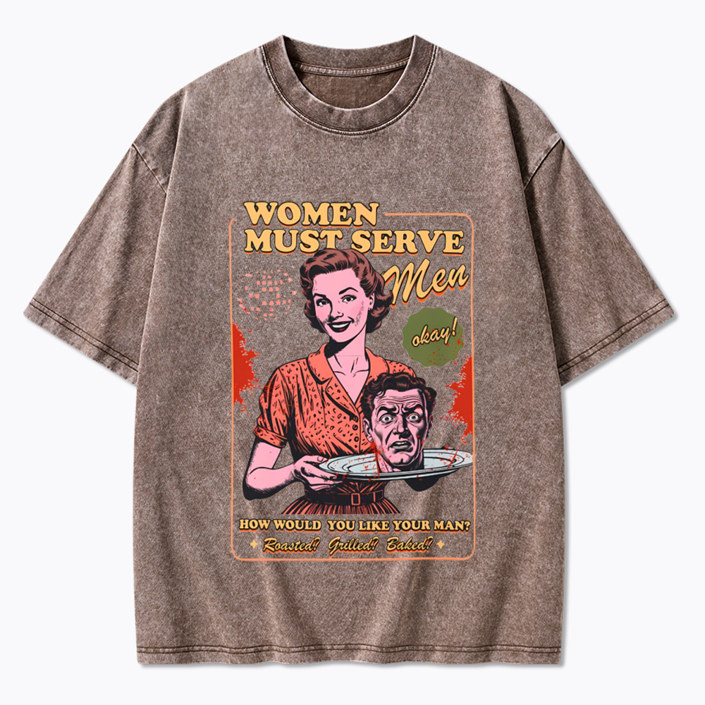 Women Must Serve Men Washed T-Shirt