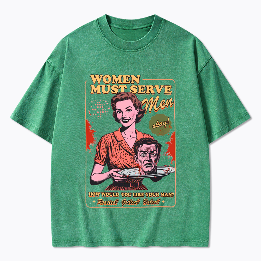 Women Must Serve Men Washed T-Shirt