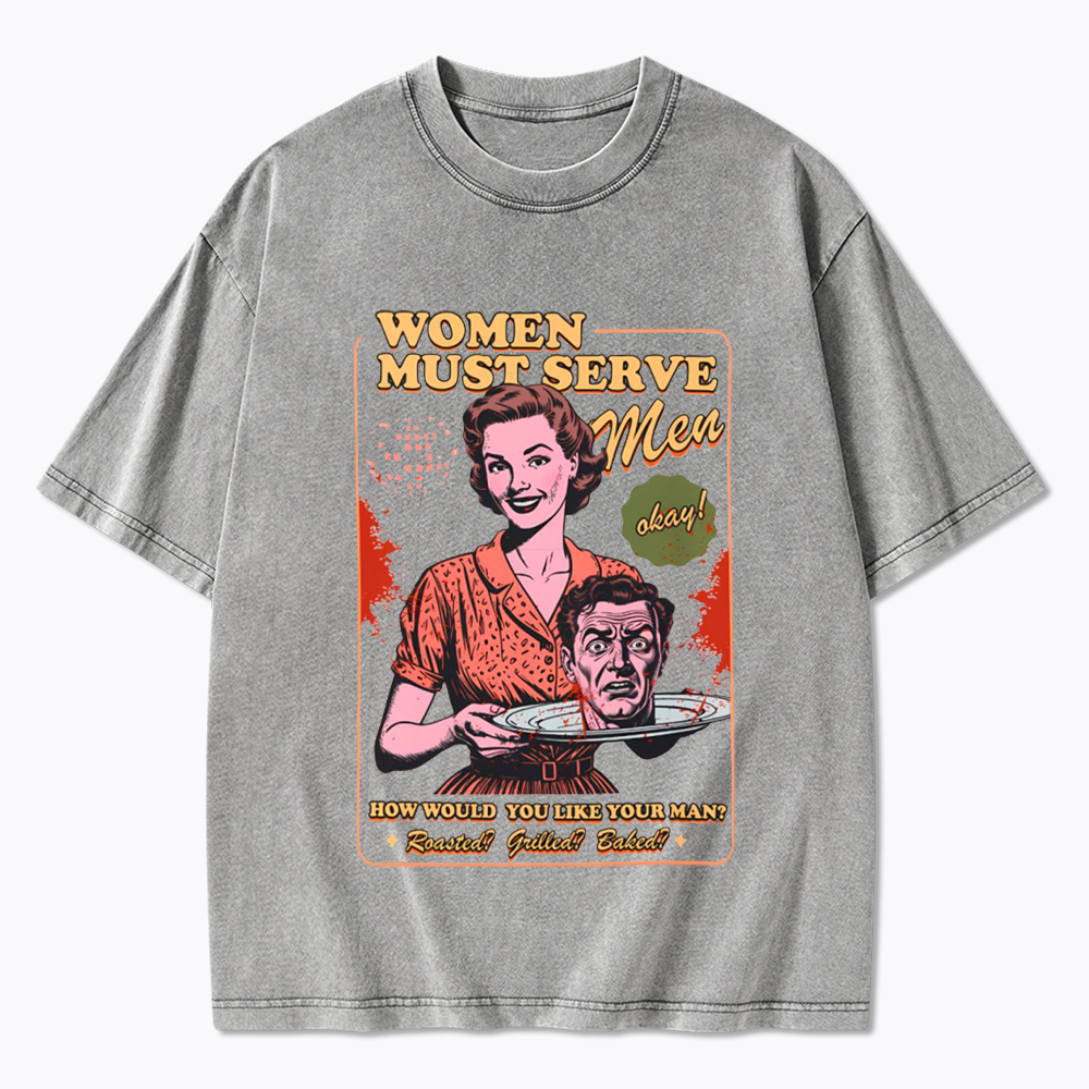 Women Must Serve Men Washed T-Shirt