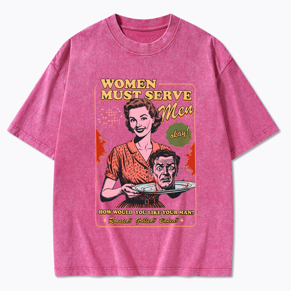 Women Must Serve Men Washed T-Shirt