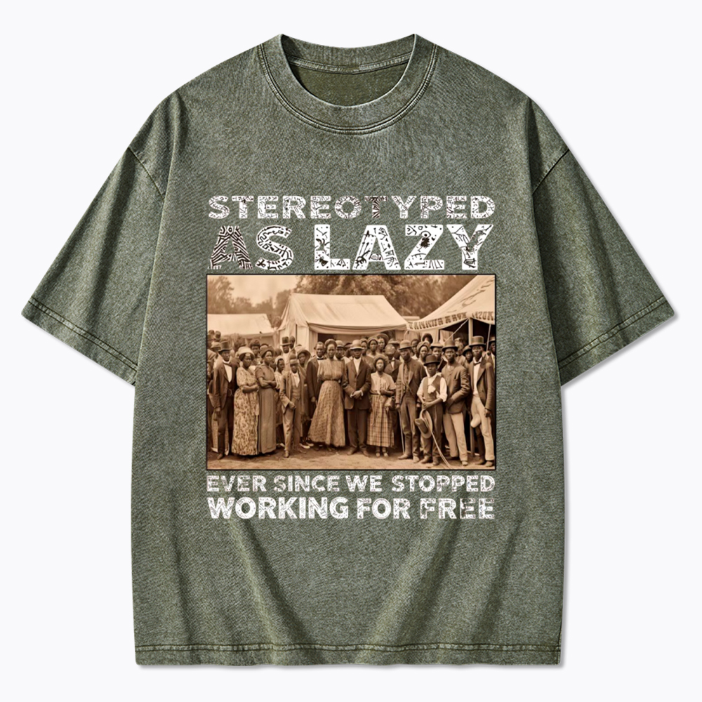 Stereotyped as Lazy Black History Month Washed T-Shirt