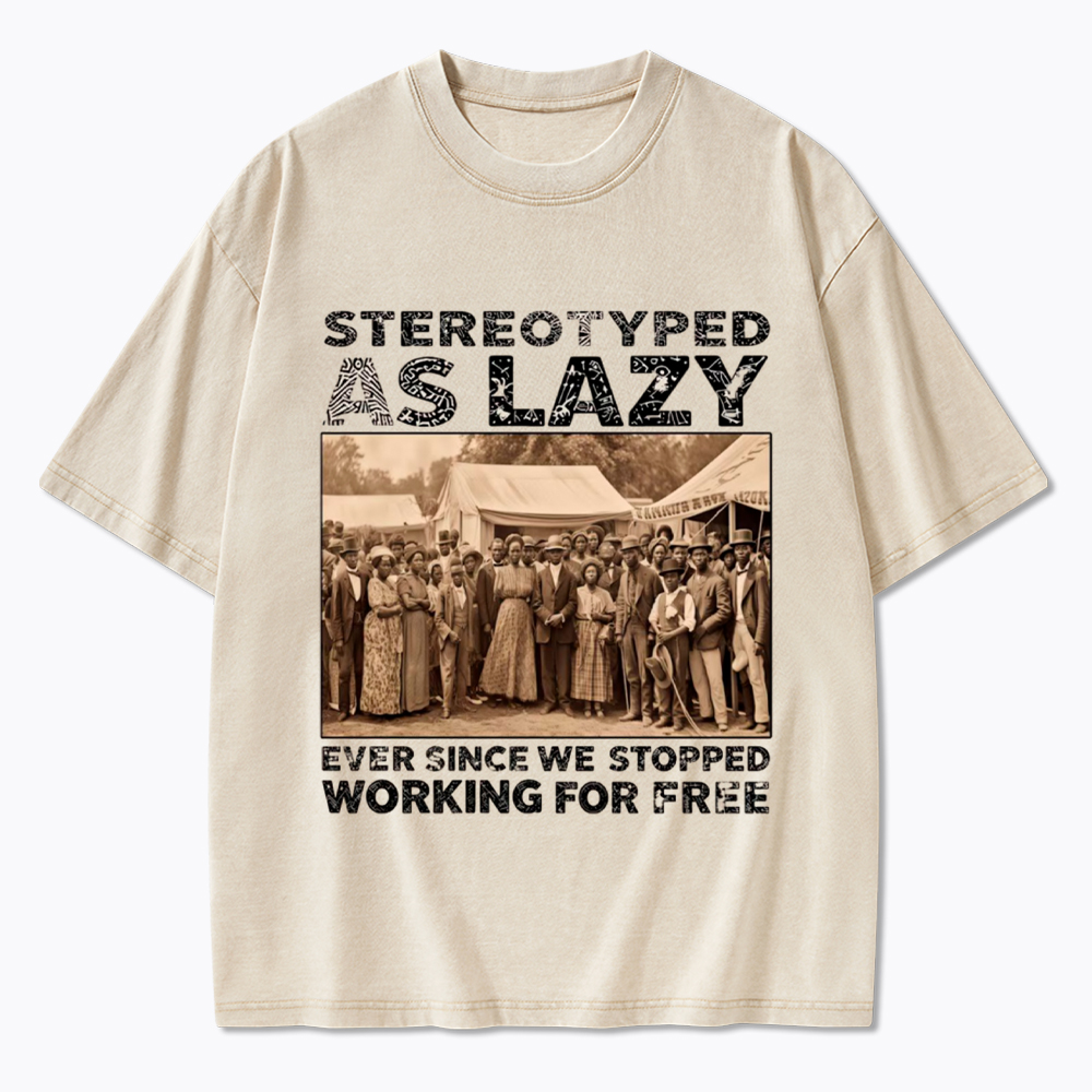 Stereotyped as Lazy Black History Month Washed T-Shirt