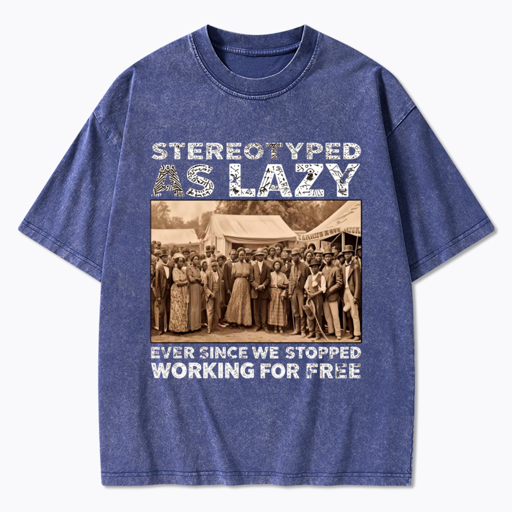 Stereotyped as Lazy Black History Month Washed T-Shirt