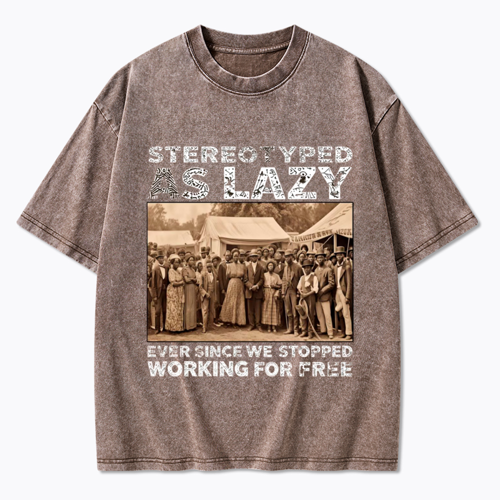 Stereotyped as Lazy Black History Month Washed T-Shirt
