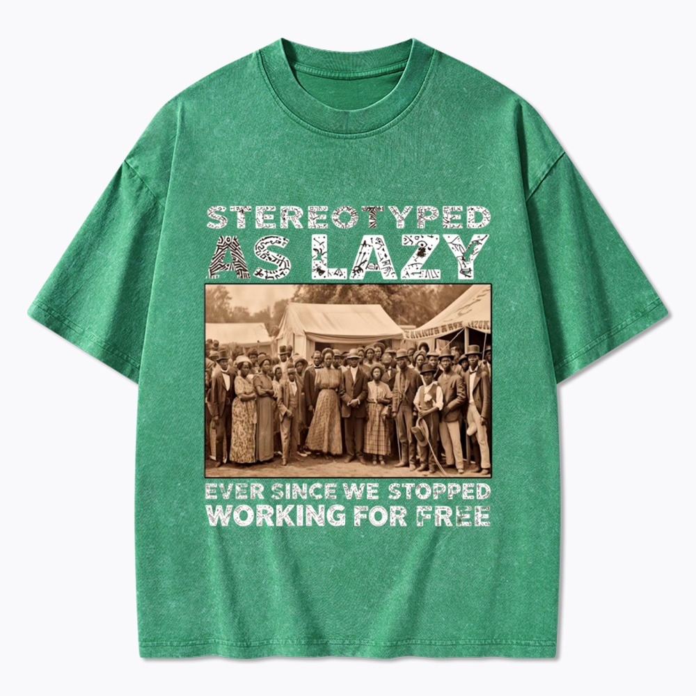 Stereotyped as Lazy Black History Month Washed T-Shirt