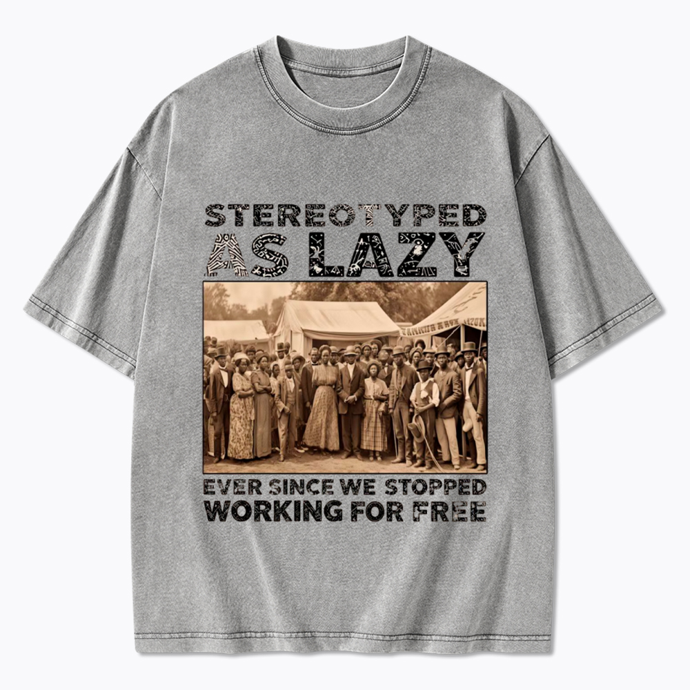 Stereotyped as Lazy Black History Month Washed T-Shirt