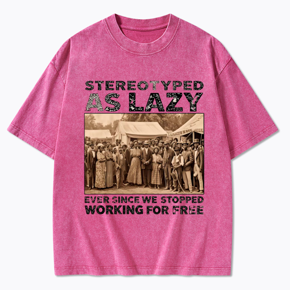Stereotyped as Lazy Black History Month Washed T-Shirt