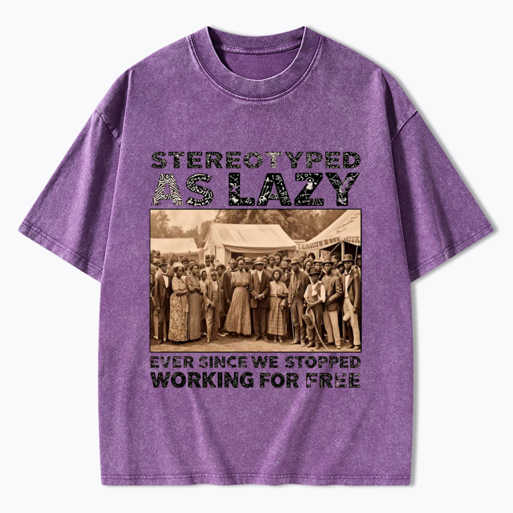 Stereotyped as Lazy Black History Month Washed T-Shirt